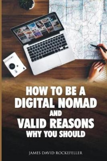 Picture of How to Be a Digital Nomad and Valid Reasons Why Yo