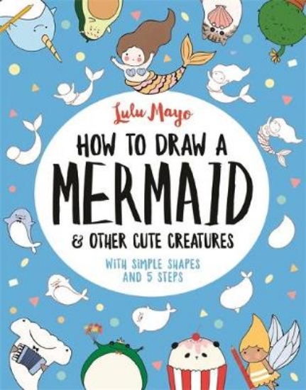 Picture of How to Draw a Mermaid and Other Cute Creatures