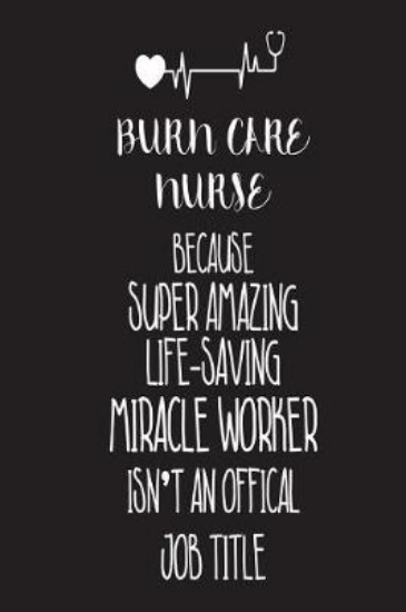 Picture of Burn Care Nurse Because Super Amazing Life-Saving