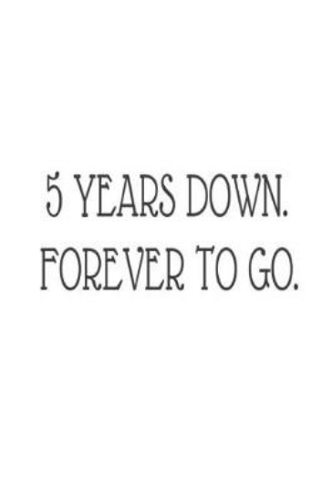 Picture of 5 Years Down. Forever to Go.