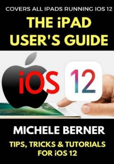Picture of The iPad User's Guide to iOS 12