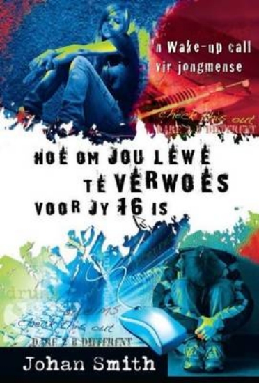 Picture of Hoe om jou lewe te verwoes voor jy 16 is