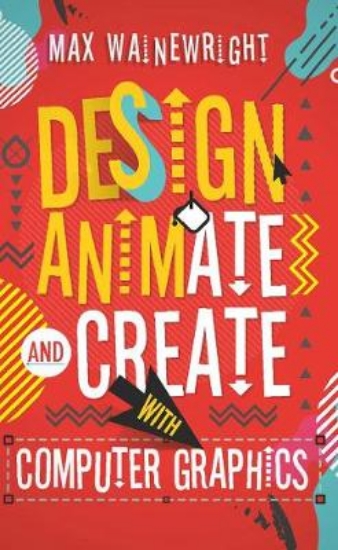Picture of Design, Animate and Create with Computer Graphics