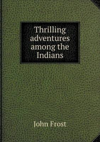 Picture of Thrilling Adventures Among the Indians