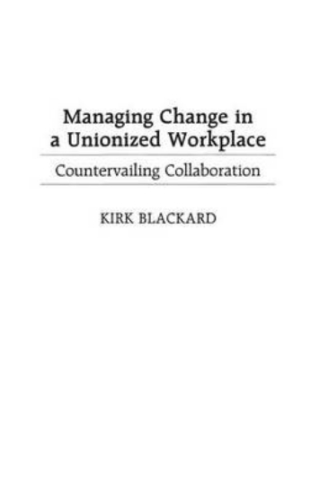 Picture of Managing Change in a Unionized Workplace