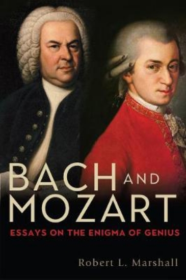 Picture of Bach and Mozart - Essays on the Enigma of Genius