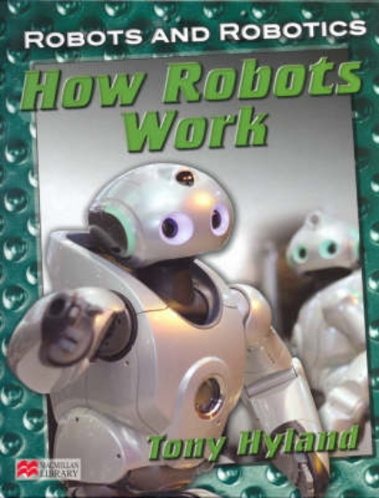 Picture of Robots and Robotics How Robots Work Macmillan Libr