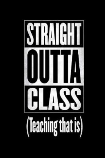 Picture of Straight Outta Class (Teaching That Is)