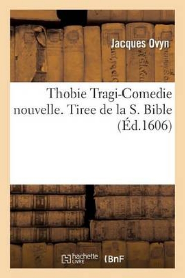 Picture of Thobie Tragi-Comedie Nouvelle. Tiree de la S. Bibl
