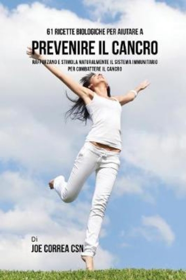 Picture of 61 Ricette Biologiche Per Aiutare A Prevenire Il C