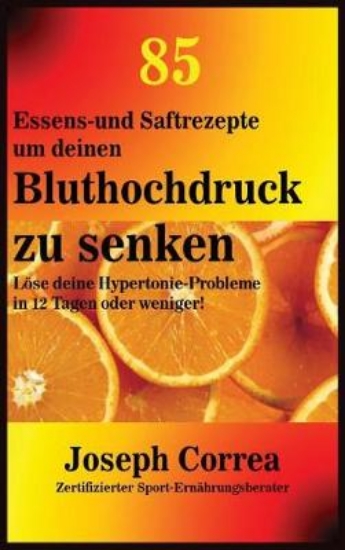 Picture of 85 Essens-und Saftrezepte um deinen Bluthochdruck