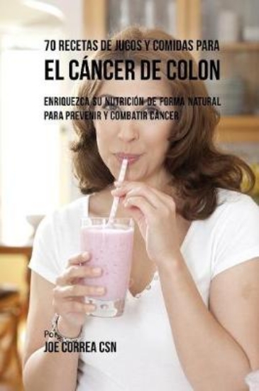 Picture of 70 Recetas de Jugos y Comidas Para el Cancer de Co