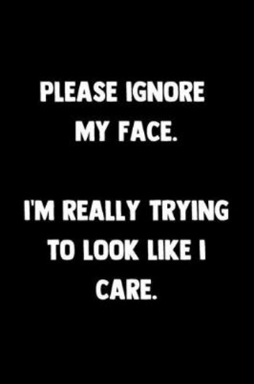 Picture of Please Ignore My Face I'm Really Trying To Look Li