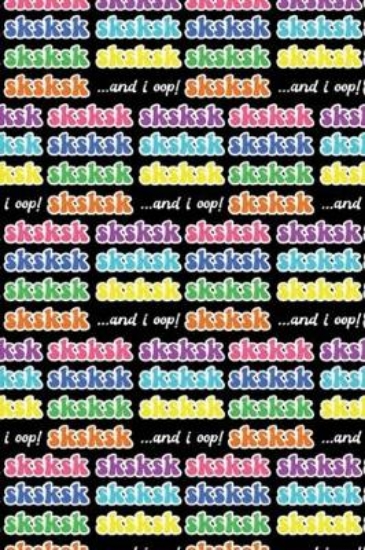 Picture of Sksksk And I Oop !