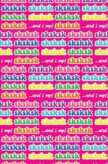 Picture of Sksksk And I Oop !