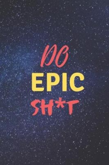 Picture of Do Epic Sh*t
