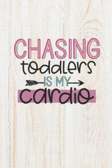 Picture of Chasing Toddlers Is My Cardio