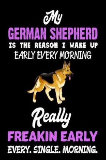 Picture of My German Shepherd is the Reason I Wake Up Every M