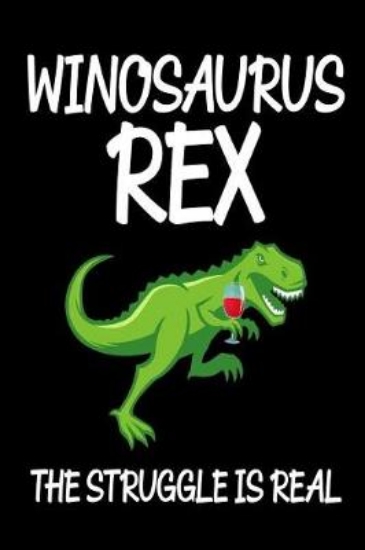 Picture of Winosaurus Rex The Struggle Is Real