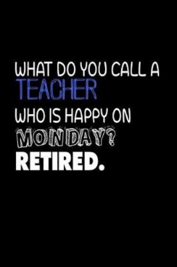 Picture of What Do You Call A Teacher Who Is Happy On Monday?