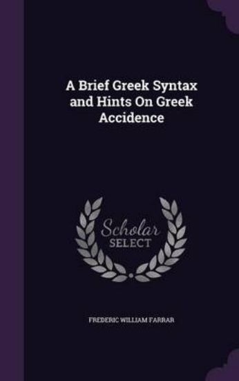Picture of A Brief Greek Syntax and Hints on Greek Accidence