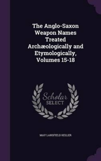 Picture of The Anglo-Saxon Weapon Names Treated Archaeologica
