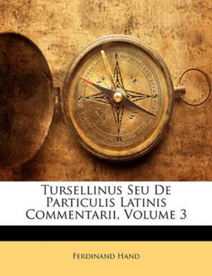 Picture of Tursellinus Seu de Particulis Latinis Commentarii,