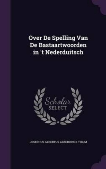 Picture of Over de Spelling Van de Bastaartwoorden in 't Nede