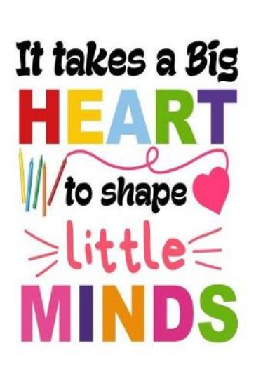 Picture of It Takes A Big Heart To Shape Little Minds