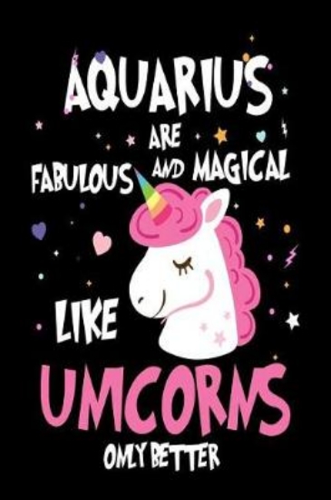 Picture of Aquarius Are Fabulous and Magical Like Unicorns On