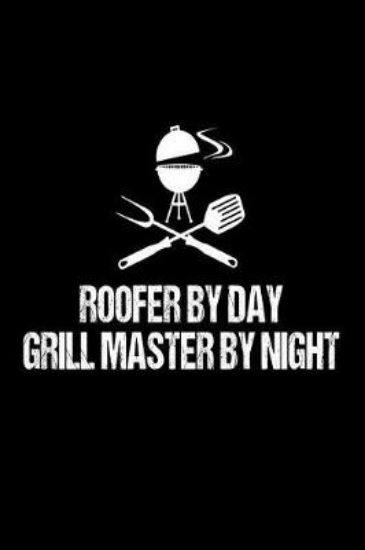 Picture of Roofer By Day Grill Master By Night