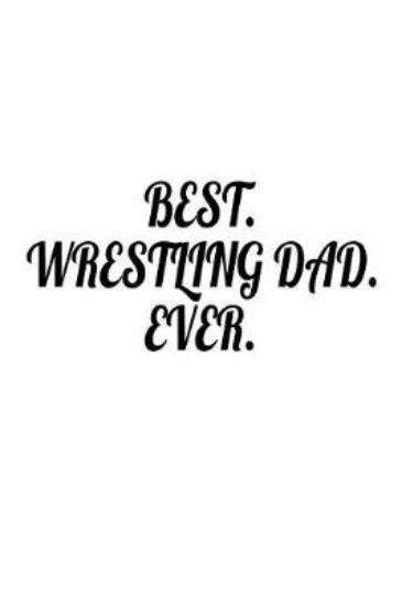 Picture of Best. Wrestling Dad. Ever.
