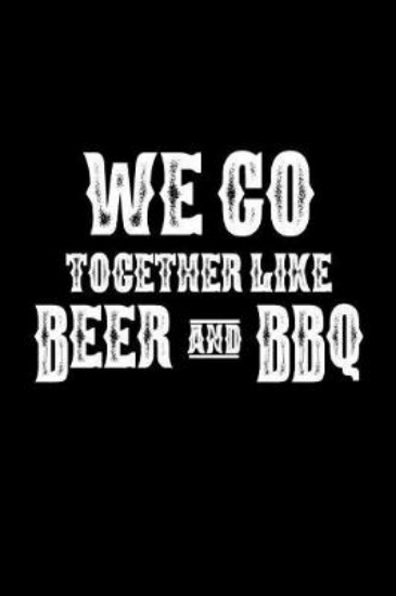 Picture of We Go Together Like Beer and BBQ
