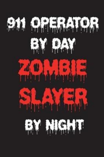 Picture of 911 Operator By Day Zombie Slayer By Night