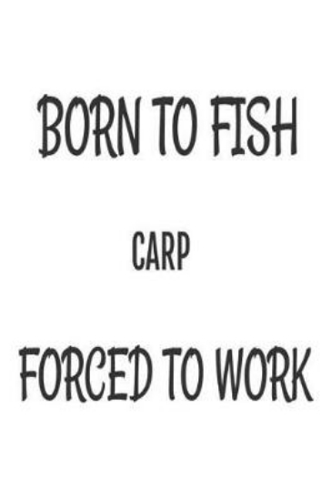 Picture of Born To Fish Carp Forced To Work
