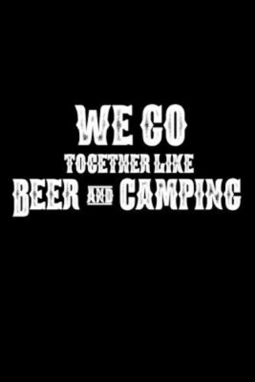 Picture of We Go Together Like Beer and Camping
