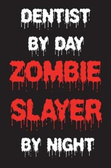 Picture of Dentist By Day Zombie Slayer By Night