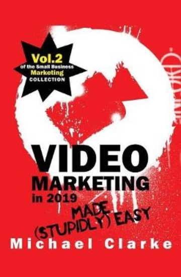 Picture of Video Marketing in 2019 Made (Stupidly) Easy