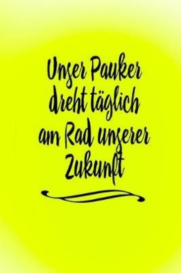 Picture of Unser Pauker Dreht T glich Am Rad Unserer Zukunft