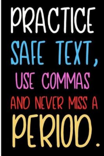 Picture of Practice Safe Text, Use Commas and Never Miss a Pe