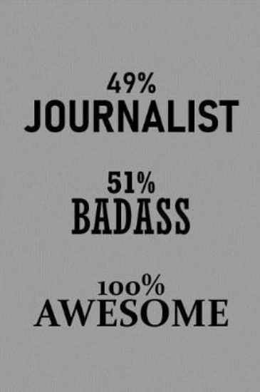 Picture of 49% Journalist 51% Badass 100% Awesome