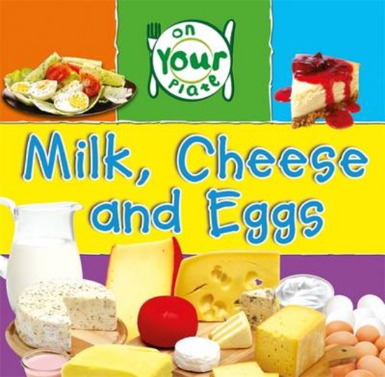 Picture of On Your Plate: Milk, Cheese and Eggs