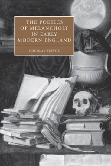 Picture of The Poetics of Melancholy in Early Modern England