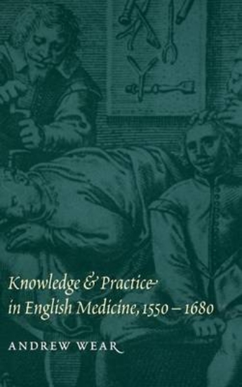 Picture of Knowledge and Practice in English Medicine, 1550-1
