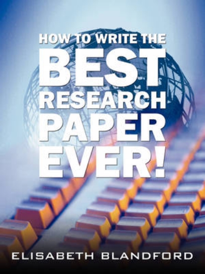 Picture of How to Write the Best Research Paper Ever!