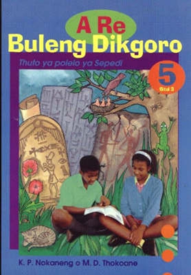 Picture of A re buleng dikgoro : Gr 5: Learner's book