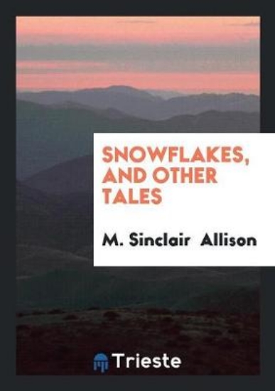 Picture of Snowflakes, and Other Tales