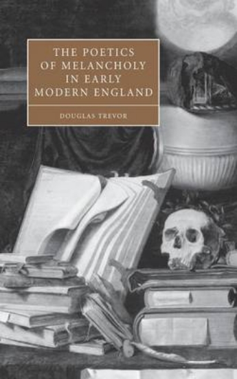 Picture of The Poetics of Melancholy in Early Modern England