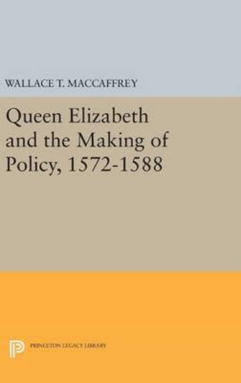 Picture of Queen Elizabeth and the Making of Policy, 1572-158