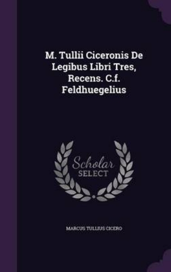 Picture of M. Tullii Ciceronis de Legibus Libri Tres, Recens.